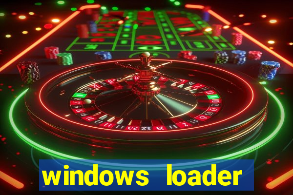 windows loader ativador windows 7